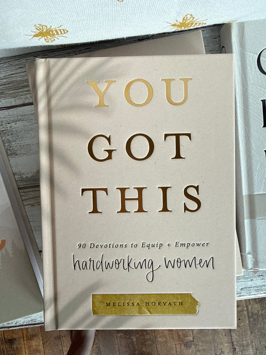 You Got This: 90 Devotions To Empower Hardworking Women